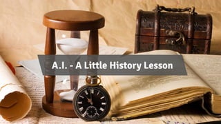 A.I. - A Little History Lesson
 