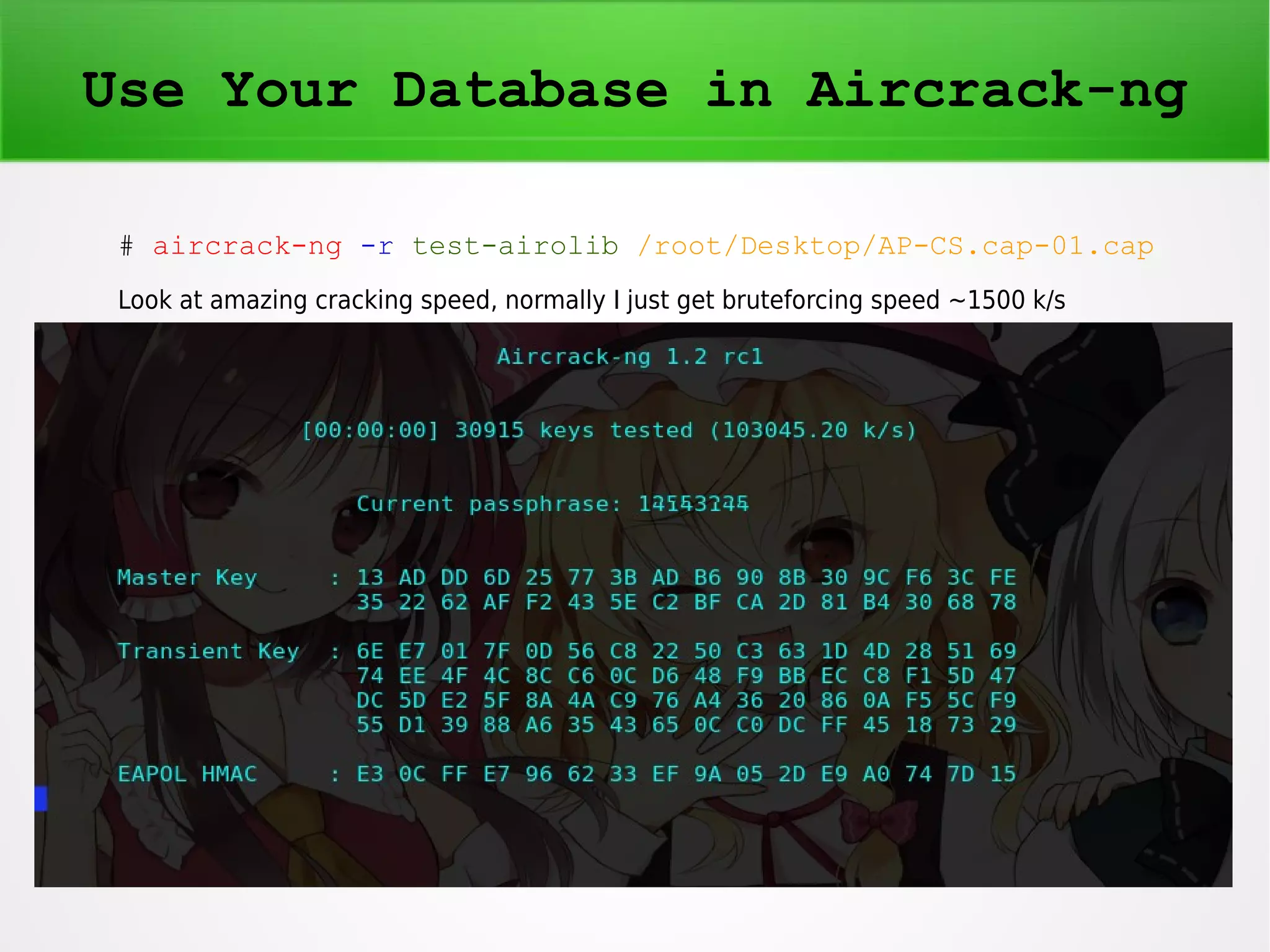 Use Your Database in Aircrack-ng 
# aircrack-ng -r test-airolib /root/Desktop/AP-CS.cap-01.cap 
Look at amazing cracking speed, normally I just get bruteforcing speed ~1500 k/s 
 