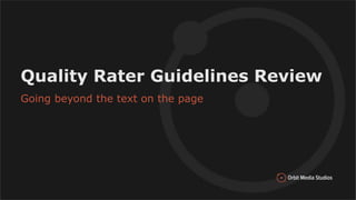 Quality Rater Guidelines Review
Going beyond the text on the page
 