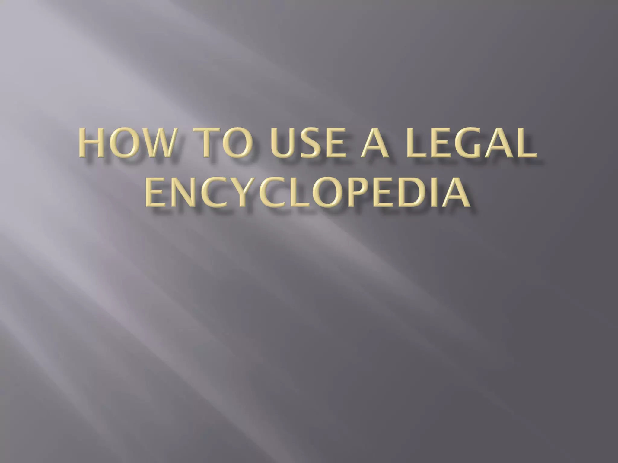 How to use a legal encyclopedia | PPT