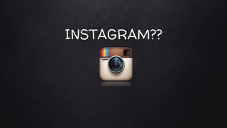 INSTAGRAM??
 