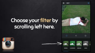 Choose your filter by
scrolling left here.
 