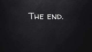 The end.
 