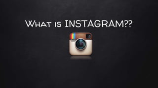 What is INSTAGRAM??
 