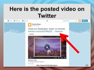 Here is the posted video on
Twitter
http://www.kristinetiongco-
rimpa.com/blog/
107
 