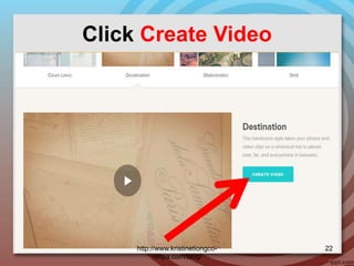 Click Create Video
http://www.kristinetiongco-
rimpa.com/blog/
22
 