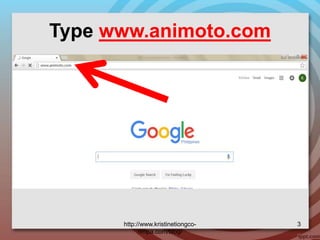 Type www.animoto.com
http://www.kristinetiongco-
rimpa.com/blog/
3
 