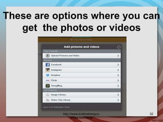 These are options where you can
get the photos or videos
http://www.kristinetiongco-
rimpa.com/blog/
32
 