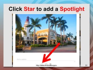 Click Star to add a Spotlight
http://www.kristinetiongco-
rimpa.com/blog/
51
 