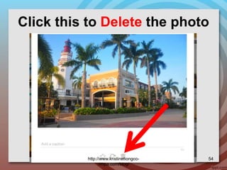Click this to Delete the photo
http://www.kristinetiongco-
rimpa.com/blog/
54
 
