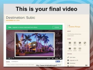 This is your final video
http://www.kristinetiongco-
rimpa.com/blog/
84
 