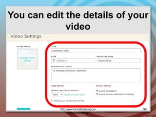 You can edit the details of your
video
http://www.kristinetiongco-
rimpa.com/blog/
98
 