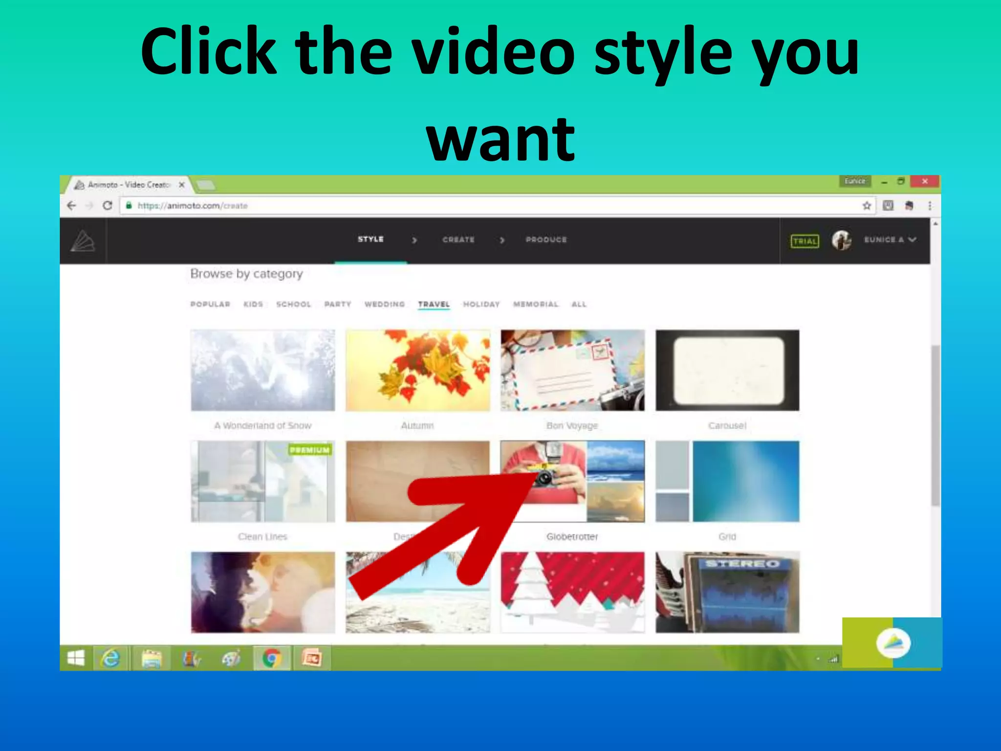 Click the video style you
want
 