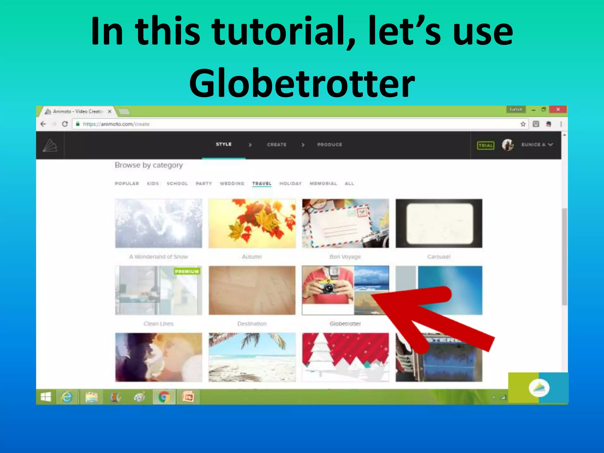 In this tutorial, let’s use
Globetrotter
 
