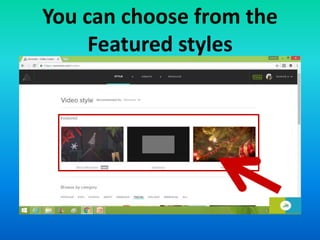 You can choose from the
Featured styles
 