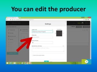 You can edit the producer
 