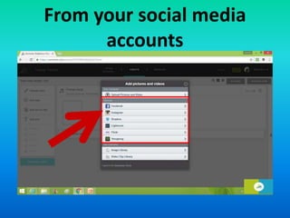 From your social media
accounts
 