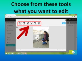 Choose from these tools
what you want to edit
 
