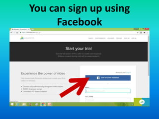You can sign up using
Facebook
 