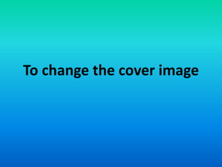 To change the cover image
 