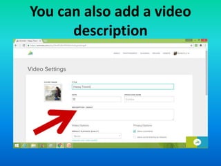 You can also add a video
description
 