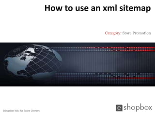 How to use an xml sitemap

                                               Category: Store Promotion




Eshopbox Wiki for Store Owners
 