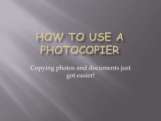 How to use a Photocopier Copying photos and documents just got easier! 