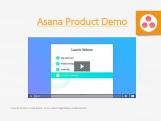 Tutorial on How to Use Asana - www.marketinggemblog.wordpress.com
Asana Product Demo
 