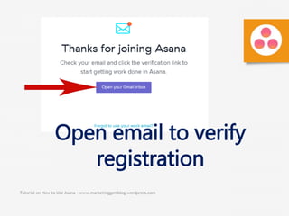 Tutorial on How to Use Asana - www.marketinggemblog.wordpress.com
Open email to verify
registration
 