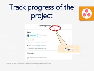 Tutorial on How to Use Asana - www.marketinggemblog.wordpress.com
Progress
Track progress of the
project
 