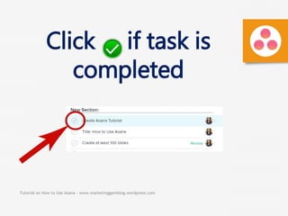 Tutorial on How to Use Asana - www.marketinggemblog.wordpress.com
Click if task is
completed
 