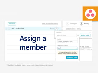 Tutorial on How to Use Asana - www.marketinggemblog.wordpress.com
Assign a
member
 