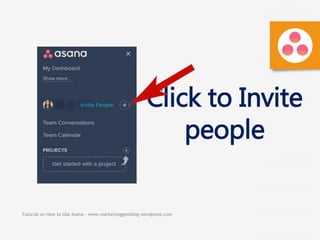 Tutorial on How to Use Asana - www.marketinggemblog.wordpress.com
Click to Invite
people
 