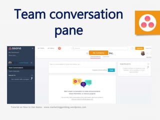 Tutorial on How to Use Asana - www.marketinggemblog.wordpress.com
Team conversation
pane
My Company
 