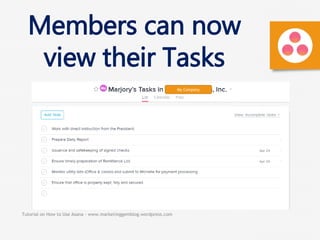 Tutorial on How to Use Asana - www.marketinggemblog.wordpress.com
My Company
Members can now
view their Tasks
 