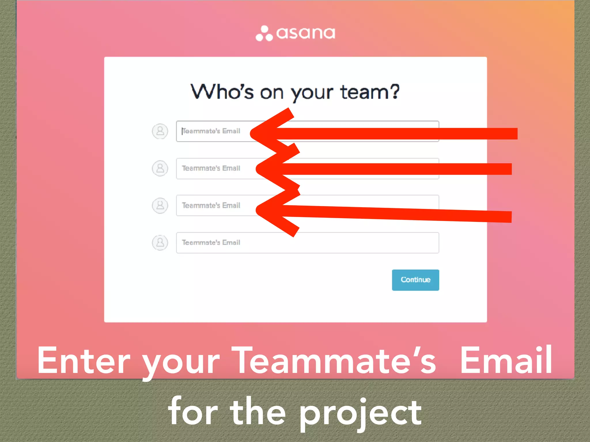 Enter your Teammate’s Email
for the project
 