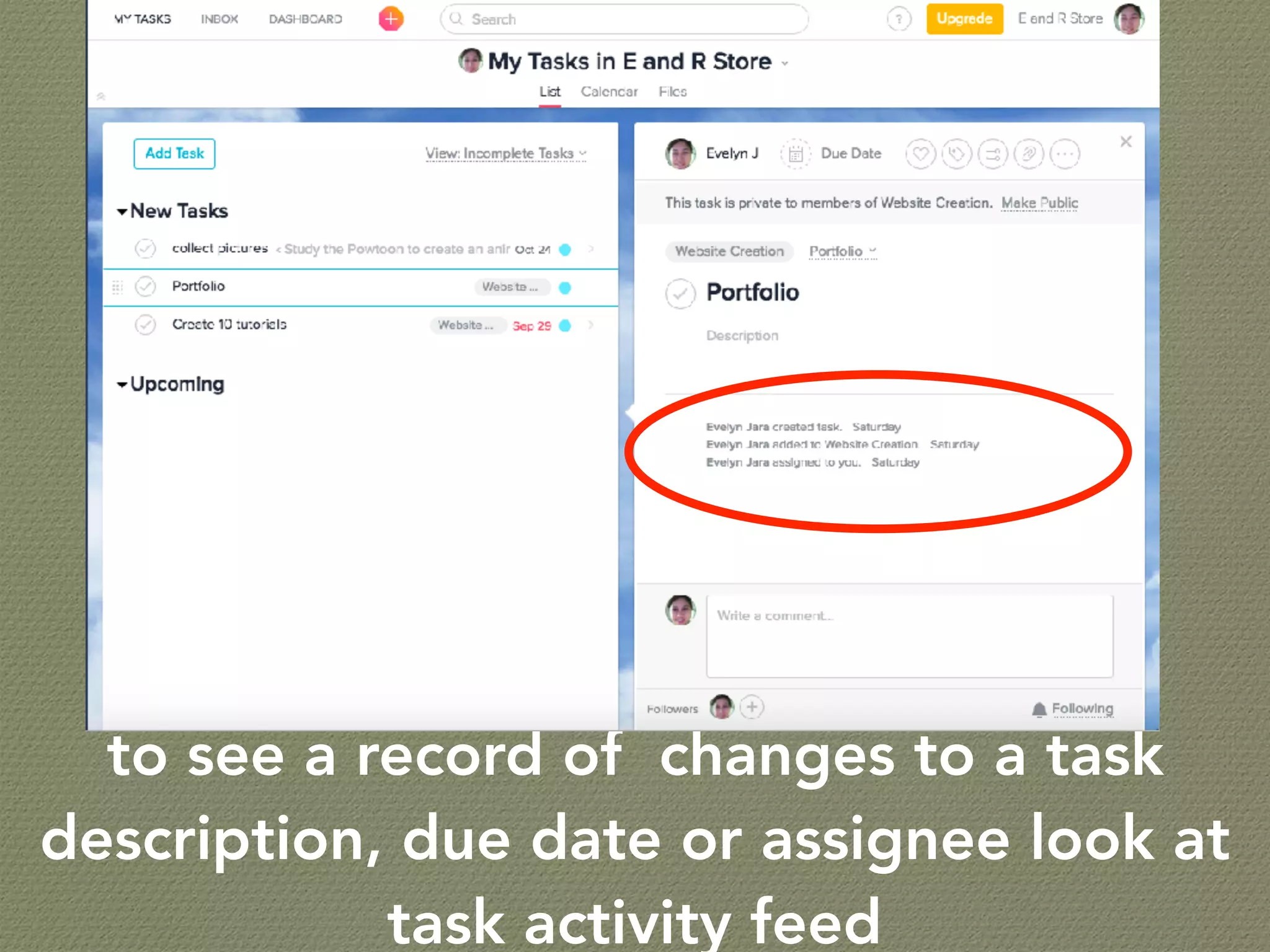 to see a record of changes to a task
description, due date or assignee look at
task activity feed
 