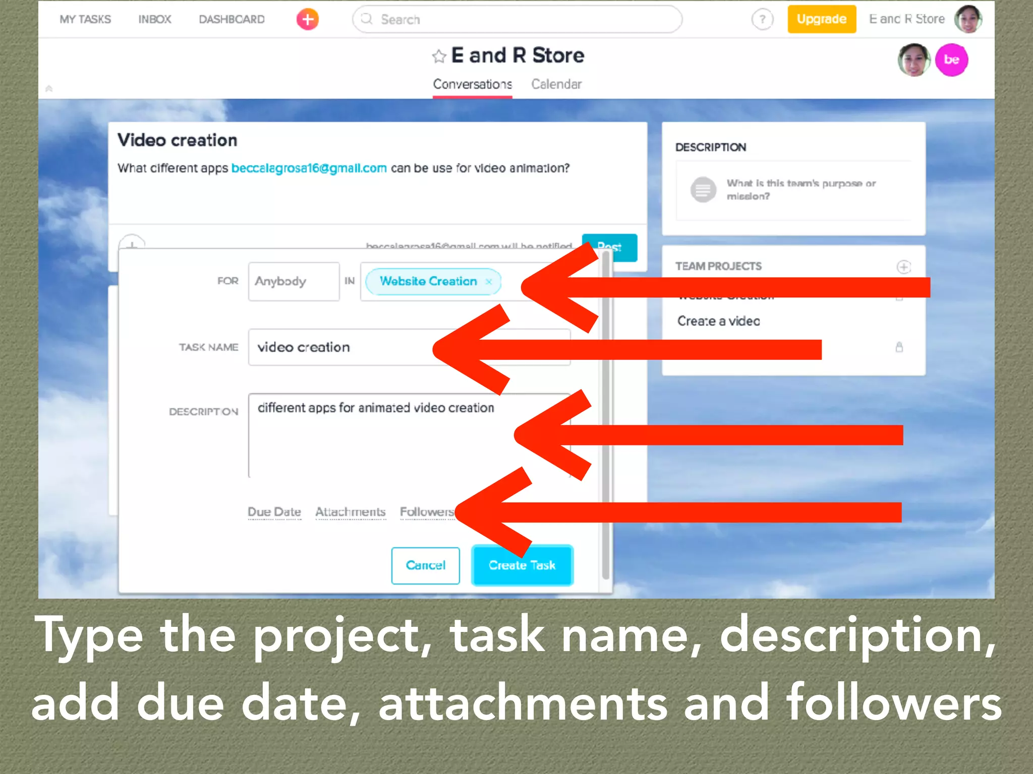 Type the project, task name, description,
add due date, attachments and followers
 