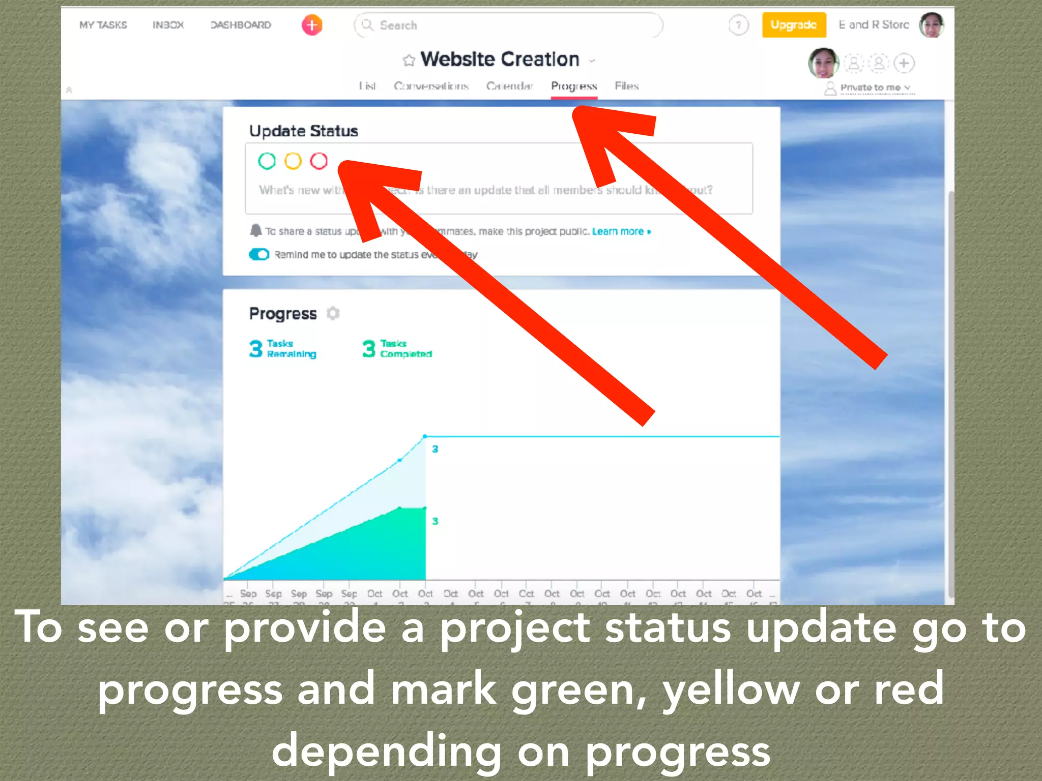 To see or provide a project status update go to
progress and mark green, yellow or red
depending on progress
 