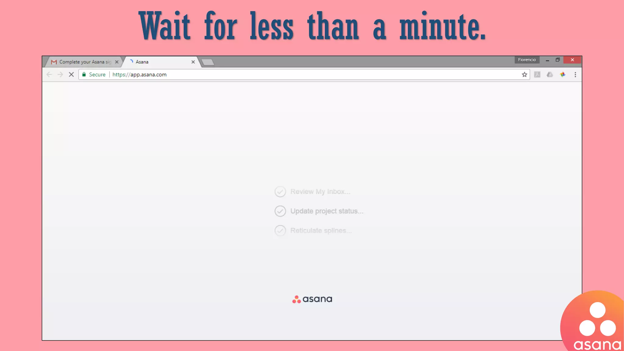 Wait for less than a minute.
 