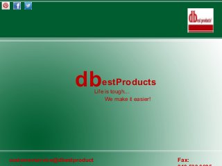 dbestProducts
Life is tough...
We make it easier!
customerservice@dbestproduct Fax:
 