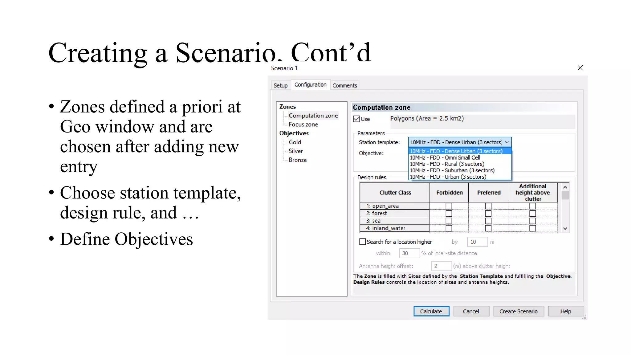Creating a Scenario, Cont’d
• Zones defined a priori at
Geo window and are
chosen after adding new
entry
• Choose station template,
design rule, and …
• Define Objectives