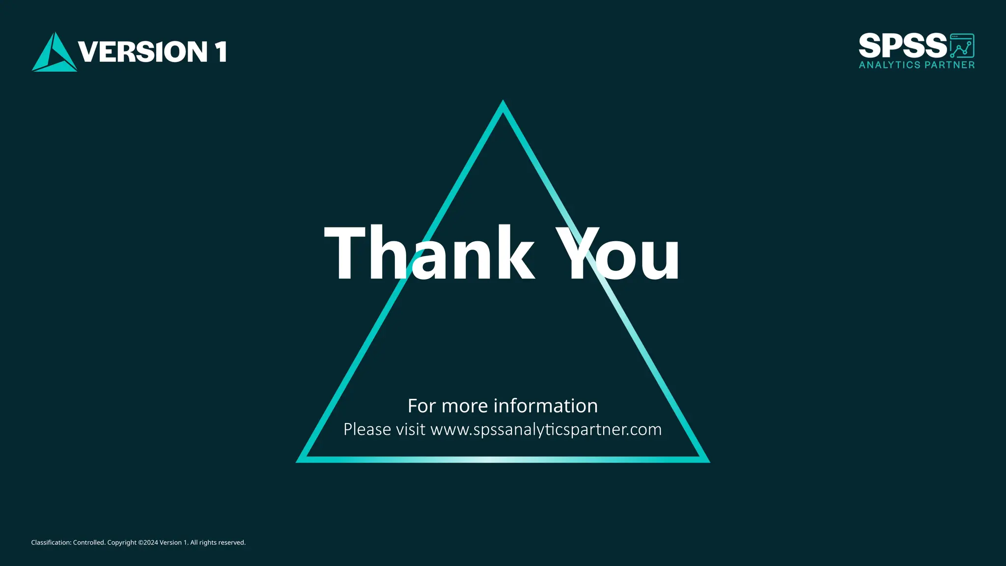 Classification: Controlled. Copyright ©2024 Version 1. All rights reserved.
For more information
Please visit www.spssanalyticspartner.com
Thank You