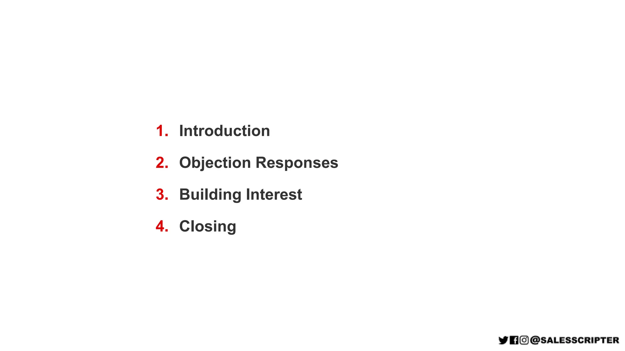 1. Introduction
2. Objection Responses
3. Building Interest
4. Closing
 