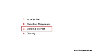 1. Introduction
2. Objection Responses
3. Building Interest
4. Closing
 
