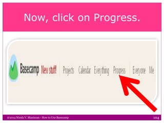 Now, click on Progress.
@2014 Nimfa V. Maniscan - How to Use Basecamp 104
 