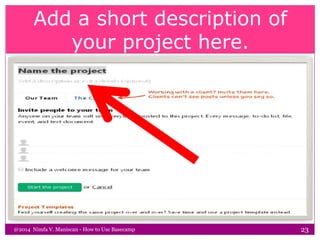 Add a short description of
your project here.
@2014 Nimfa V. Maniscan - How to Use Basecamp 23
 