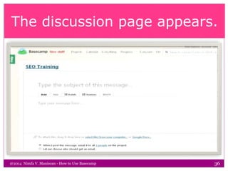 The discussion page appears.
@2014 Nimfa V. Maniscan - How to Use Basecamp 36
 