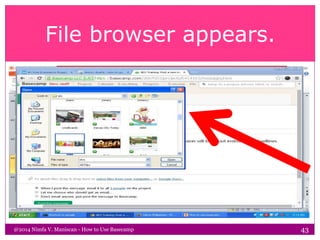 File browser appears.
@2014 Nimfa V. Maniscan - How to Use Basecamp 43
 