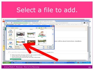 Select a file to add.
@2014 Nimfa V. Maniscan - How to Use Basecamp 44
 